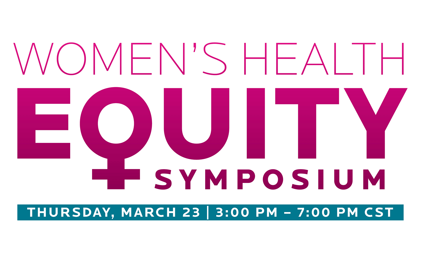 Women's Health Equity Symposium | Thursday March 23 | 3pm-7pm CST