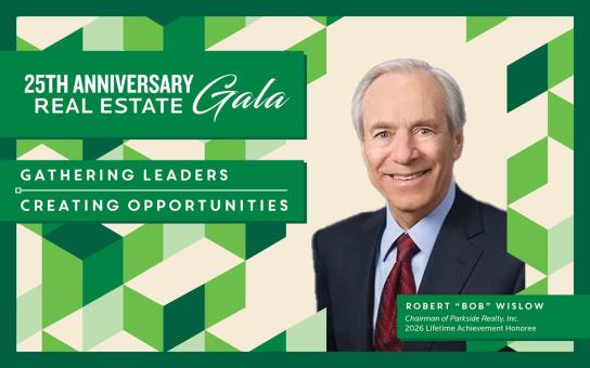 25th Anniversary Real Estate Gala: "Gathering Leaders, Creating Opportunities" with Robert "Bob" Wislow, Chairman of Parkside Realty, Inc. 2026 Lifetime Achievement Honoree